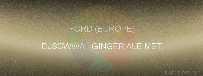 Peinture Ford (europe) DJSCWWA Ginger Ale Met.
