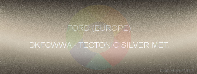 Peinture Ford (europe) DKFCWWA Tectonic Silver Met.