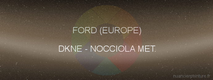 Peinture Ford (europe) DKNE Nocciola Met.