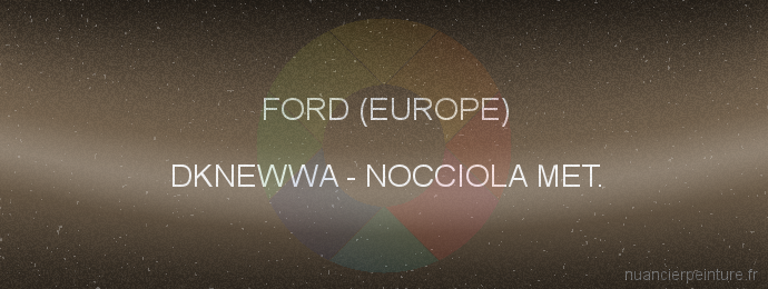 Peinture Ford (europe) DKNEWWA Nocciola Met.