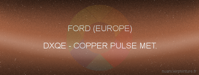 Peinture Ford (europe) DXQE Copper Pulse Met.