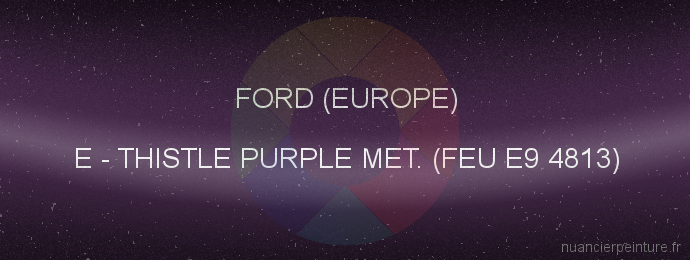 Peinture Ford (europe) E Thistle Purple Met. (feu E9 4813)