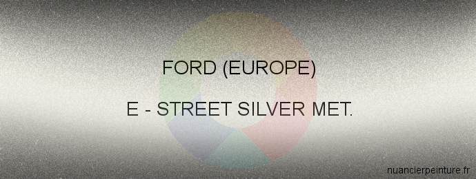 Peinture Ford (europe) E Street Silver Met.