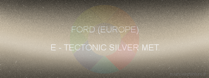 Peinture Ford (europe) E Tectonic Silver Met.