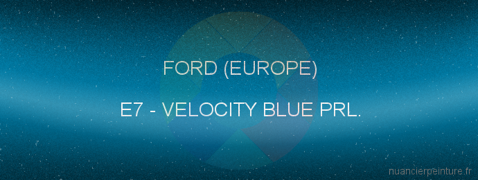 Peinture Ford (europe) E7 Velocity Blue Prl.