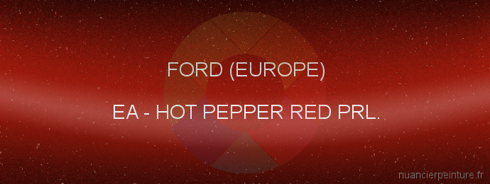 Peinture Ford (europe) EA Hot Pepper Red Prl.