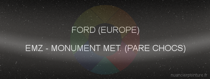 Peinture Ford (europe) EMZ Monument Met. (pare Chocs)