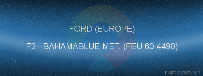 Peinture Ford (europe) F2 Bahamablue Met. (feu 60 4490)