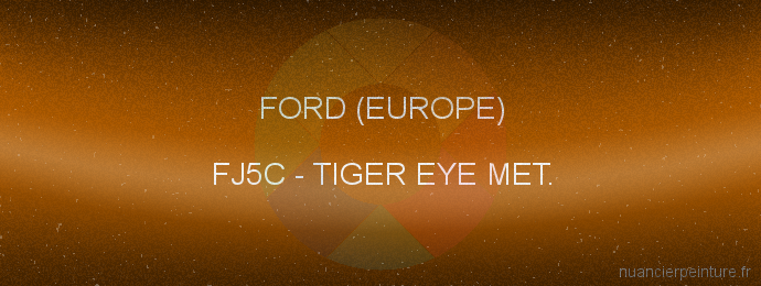 Peinture Ford (europe) FJ5C Tiger Eye Met.