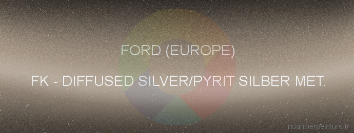 Peinture Ford (europe) FK Diffused Silver/pyrit Silber Met.