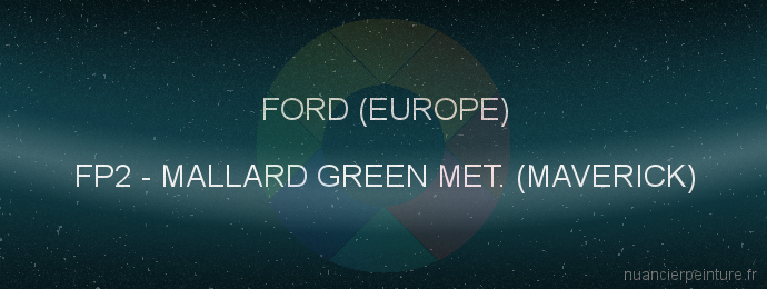 Peinture Ford (europe) FP2 Mallard Green Met. (maverick)