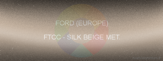 Peinture Ford (europe) FTCC Silk Beige Met.