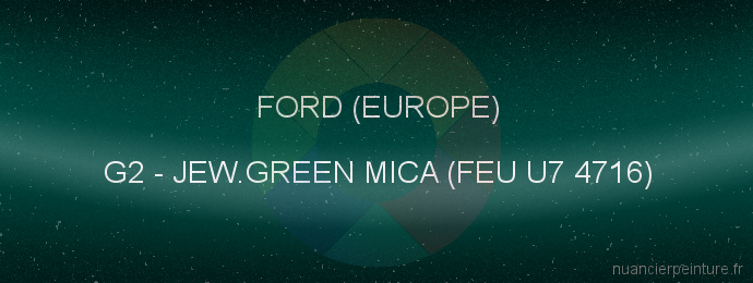Peinture Ford (europe) G2 Jew.green Mica (feu U7 4716)