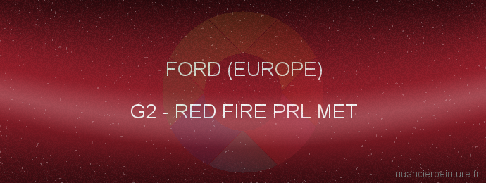 Peinture Ford (europe) G2 Red Fire Prl Met