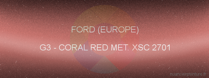 Peinture Ford (europe) G3 Coral Red Met. Xsc 2701