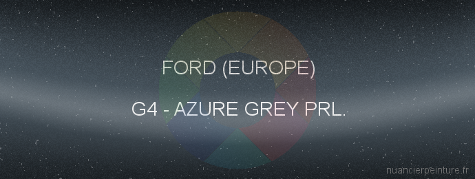 Peinture Ford (europe) G4 Azure Grey Prl.