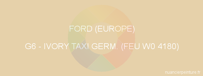 Peinture Ford (europe) G6 Ivory Taxi Germ. (feu W0 4180)