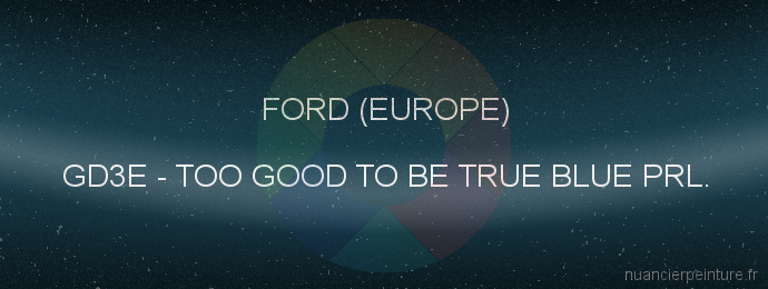 Peinture Ford (europe) GD3E Too Good To Be True Blue Prl.