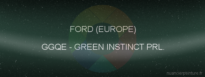 Peinture Ford (europe) GGQE Green Instinct Prl.