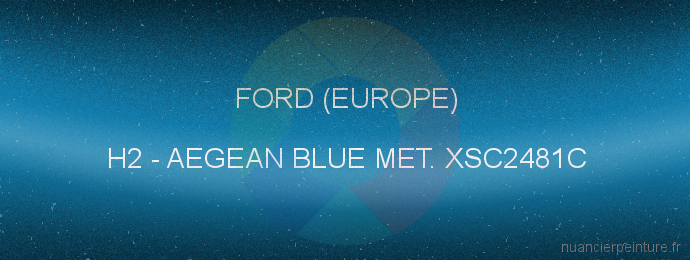 Peinture Ford (europe) H2 Aegean Blue Met. Xsc2481c