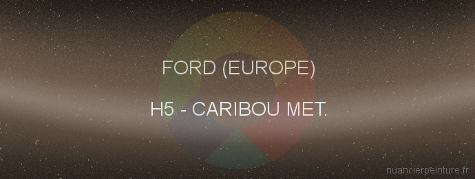 Peinture Ford (europe) H5 Caribou Met.