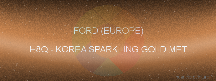 Peinture Ford (europe) H8Q Korea Sparkling Gold Met.