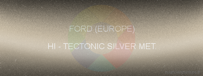 Peinture Ford (europe) HI Tectonic Silver Met.