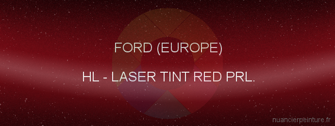 Peinture Ford (europe) HL Laser Tint Red Prl.