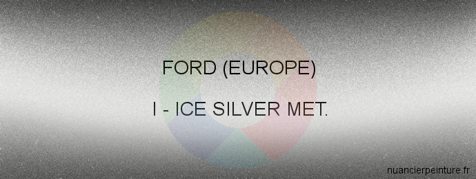 Peinture Ford (europe) I Ice Silver Met.