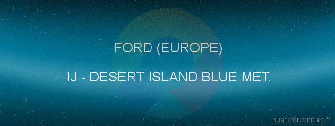 Peinture Ford (europe) IJ Desert Island Blue Met.
