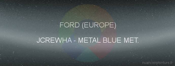 Peinture Ford (europe) JCREWHA Metal Blue Met.