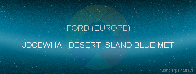 Peinture Ford (europe) JDCEWHA Desert Island Blue Met.