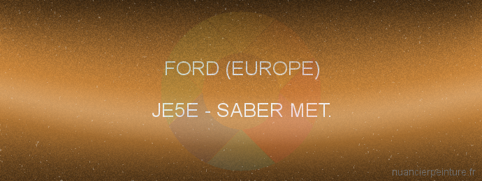Peinture Ford (europe) JE5E Saber Met.