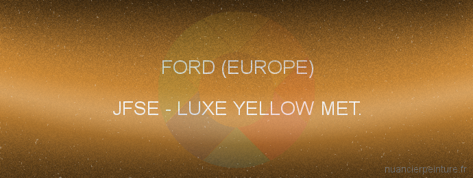 Peinture Ford (europe) JFSE Luxe Yellow Met.