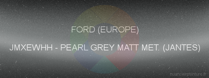 Peinture Ford (europe) JMXEWHH Pearl Grey Matt Met. (jantes)