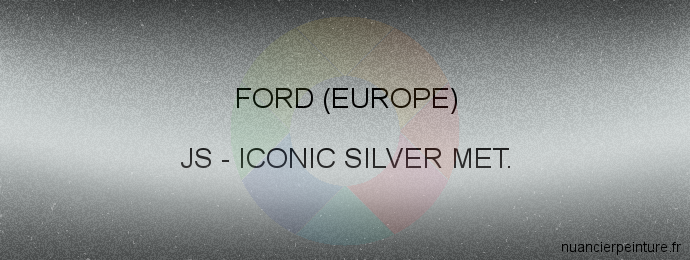 Peinture Ford (europe) JS Iconic Silver Met.