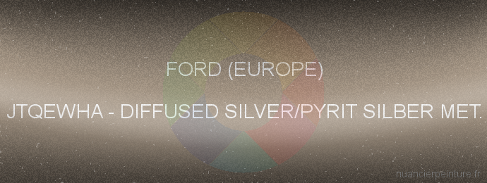 Peinture Ford (europe) JTQEWHA Diffused Silver/pyrit Silber Met.
