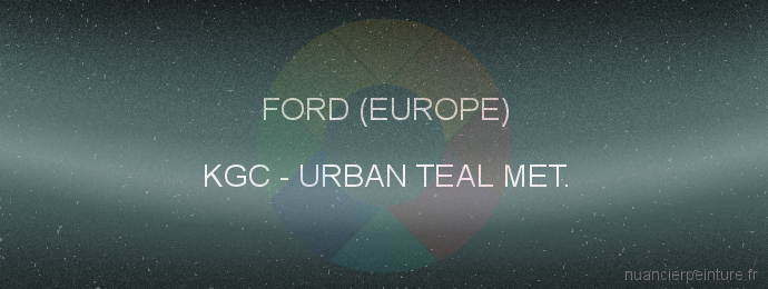 Peinture Ford (europe) KGC Urban Teal Met.