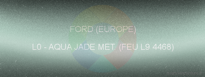 Peinture Ford (europe) L0 Aqua Jade Met. (feu L9 4468)