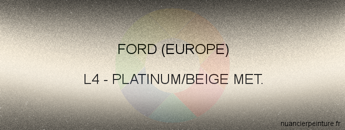 Peinture Ford (europe) L4 Platinum/beige Met.
