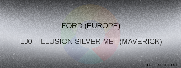 Peinture Ford (europe) LJ0 Illusion Silver Met.(maverick)