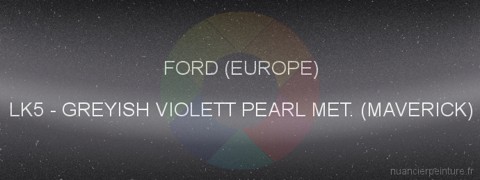 Peinture Ford (europe) LK5 Greyish Violett Pearl Met. (maverick)