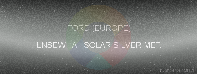 Peinture Ford (europe) LNSEWHA Solar Silver Met.