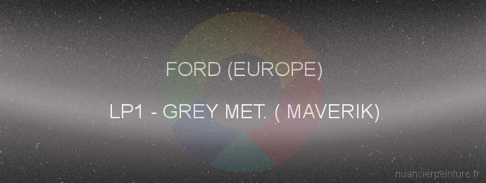 Peinture Ford (europe) LP1 Grey Met. ( Maverik)