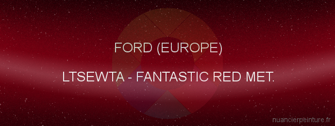 Peinture Ford (europe) LTSEWTA Fantastic Red Met.