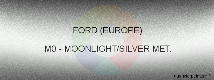 Peinture Ford (europe) M0 Moonlight/silver Met.