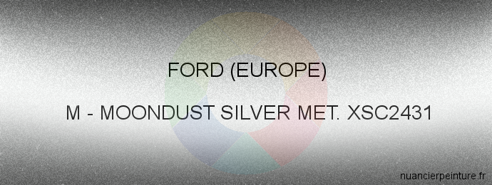 Peinture Ford (europe) M Moondust Silver Met. Xsc2431