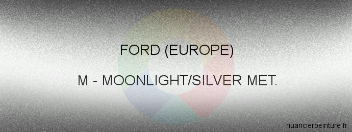Peinture Ford (europe) M Moonlight/silver Met.