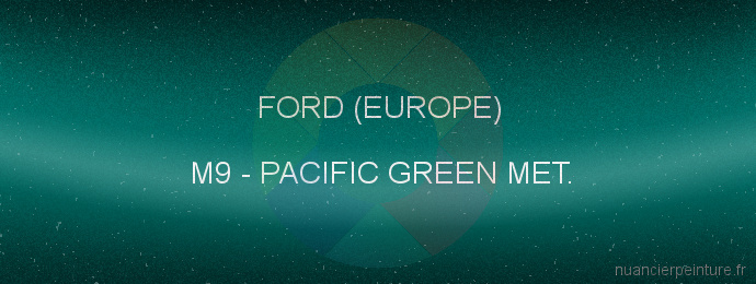 Peinture Ford (europe) M9 Pacific Green Met.