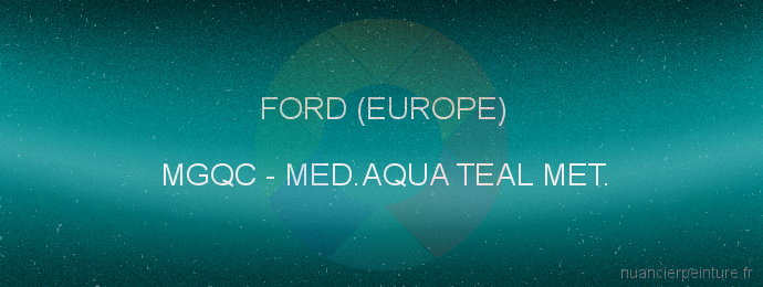 Peinture Ford (europe) MGQC Med.aqua Teal Met.